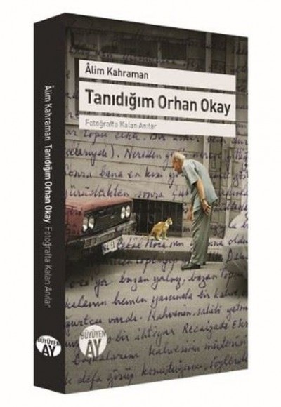 Tanıdığım Orhan Okay - Fotoğrafta Kalan Anılar Tanıdığım Orhan Okay - Fotoğrafta Kalan Anılar