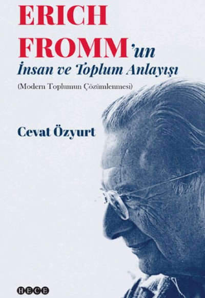 Eric Fromm'un İnsan ve Toplum Anlayışı Modern Toplumun Çözümlenmesi Eric Fromm'un İnsan ve Toplum Anlayışı Modern Toplumun Çözümlenmesi