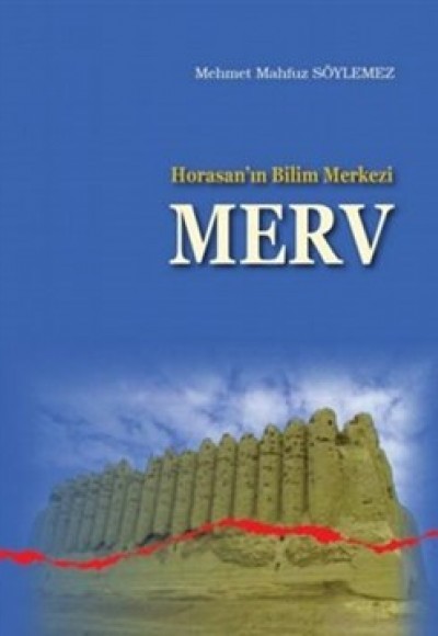 Horasan’ın Bilim Merkezi Merv Horasan’ın Bilim Merkezi Merv