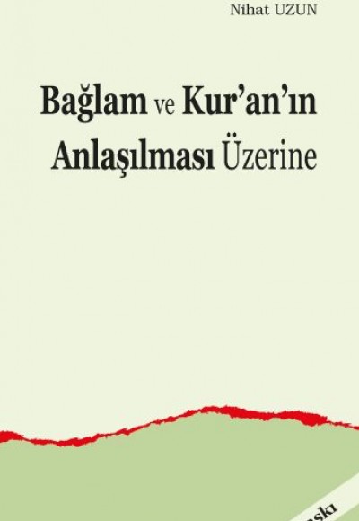 Bağlam ve Kur’an’ın Anlaşılması Üzerine Bağlam ve Kur’an’ın Anlaşılması Üzerine