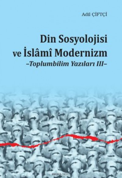Din Sosyolojisi ve İslami Modernizm - Toplumbilim Yazıları III Din Sosyolojisi ve İslami Modernizm - Toplumbilim Yazıları III