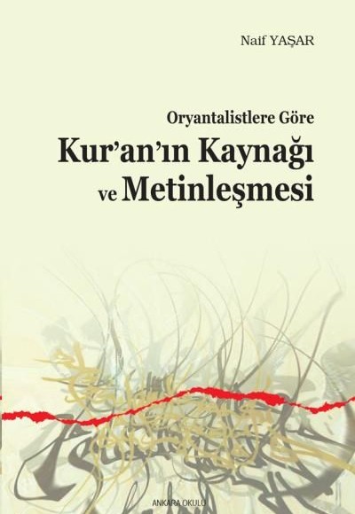 Oryantalistlere Göre Kuranın Kaynağı ve Metinleşmesi Oryantalistlere Göre Kuranın Kaynağı ve Metinleşmesi