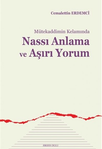 Mütekaddimin Kelamında Nassı Anlama ve Aşırı Yorum Mütekaddimin Kelamında Nassı Anlama ve Aşırı Yorum