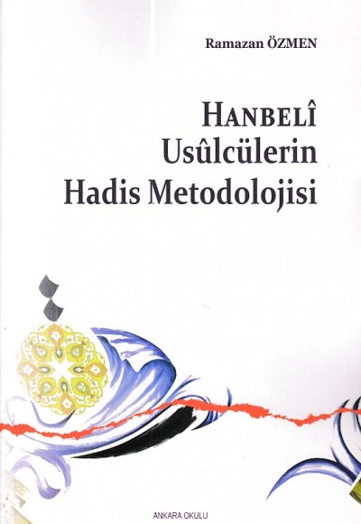 Hanbeli Usulcülerin Hadis Metodolojisi Hanbeli Usulcülerin Hadis Metodolojisi