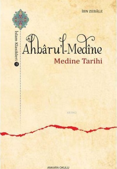 Ahbaru'l-Medine / İslam Klasikleri 11 - Medine Tarihi Ahbaru'l-Medine / İslam Klasikleri 11 - Medine Tarihi