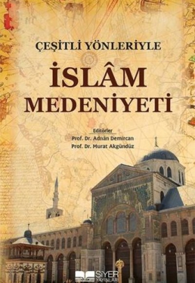 Çeşitli Yönleriyle İslam Medeniyeti Çeşitli Yönleriyle İslam Medeniyeti