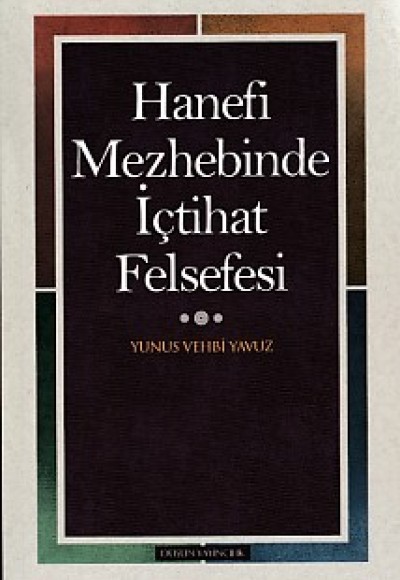 Hanefi Mezhebinde İçtihat Felsefesi Hanefi Mezhebinde İçtihat Felsefesi