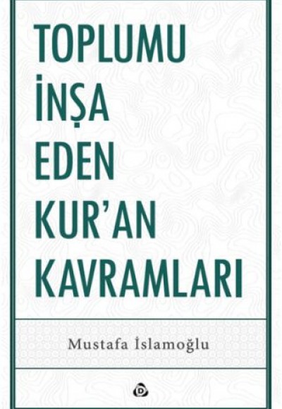 Toplumu İnşa Eden Kur’an Kavramları Toplumu İnşa Eden Kur’an Kavramları