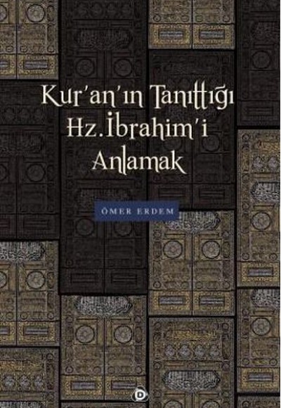 Kur’an’ın Tanıttığı Hz. İbrahim’i Anlamak Kur’an’ın Tanıttığı Hz. İbrahim’i Anlamak