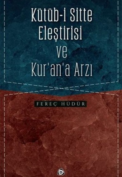 Kütüb-i Sitte Eleştirisi ve Kur’an’a Arzı Kütüb-i Sitte Eleştirisi ve Kur’an’a Arzı
