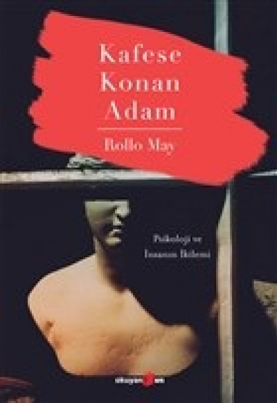 Kafese Konan Adam - Psikoloji ve İnsanın İkilemi Kafese Konan Adam - Psikoloji ve İnsanın İkilemi