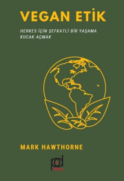 Vegan Etik - Herkes İçin Şefkatli Bir Yaşama Kucak Açmak Vegan Etik - Herkes İçin Şefkatli Bir Yaşama Kucak Açmak