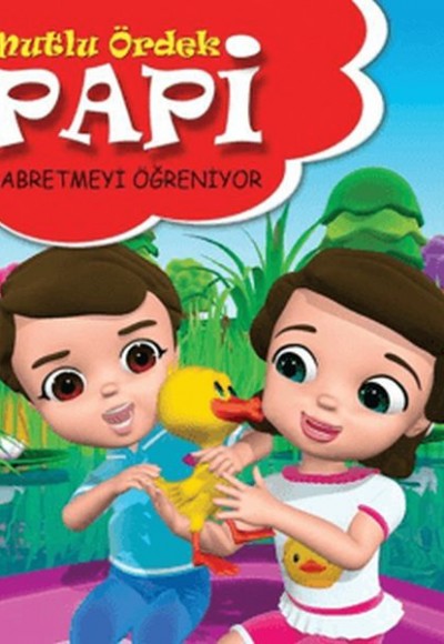 Papi Sabretmeyi Öğreniyor - Mutlu Ördek Papi Sabretmeyi Öğreniyor - Mutlu Ördek