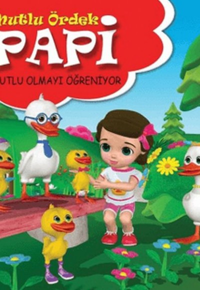 Papi Mutlu Olmayı Öğreniyor - Mutlu Ördek Papi Mutlu Olmayı Öğreniyor - Mutlu Ördek