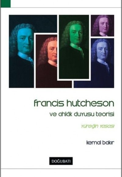 Francis Hutcheson ve Ahlak Duyusu Teorisi Francis Hutcheson ve Ahlak Duyusu Teorisi