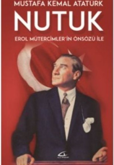 Nutuk - Erol Mütercimler'in Önsözü İle Nutuk - Erol Mütercimler'in Önsözü İle