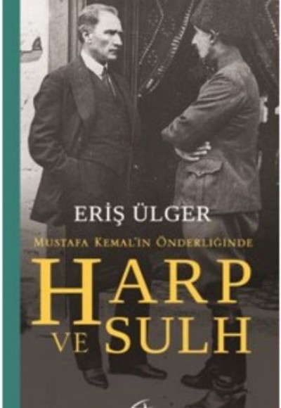 Harp ve Sulh: Mustafa Kemal'in Önderliğinde