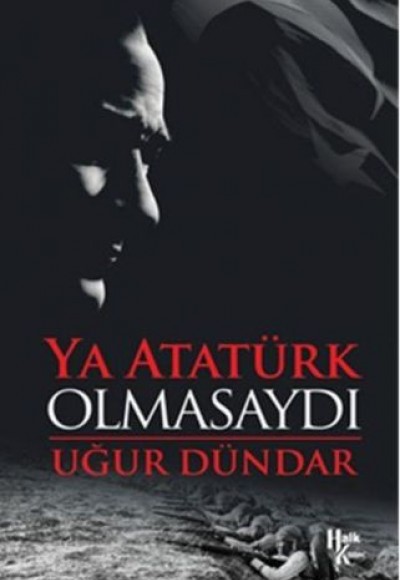 Ya Atatürk Olmasaydı Ya Atatürk Olmasaydı