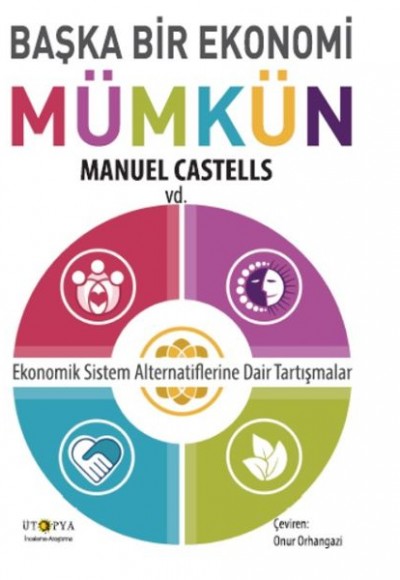 Başka Bir Ekonomi Mümkün - Ekonomik Sistem Alternatiflerine Dair Tartışmalar Başka Bir Ekonomi Mümkün - Ekonomik Sistem Alternatiflerine Dair Tartışmalar