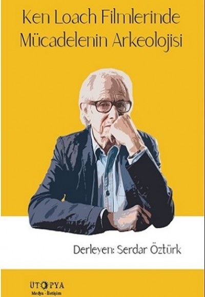 Ken Loach Filmlerinde Mücadelenin Arkeolojisi Ken Loach Filmlerinde Mücadelenin Arkeolojisi