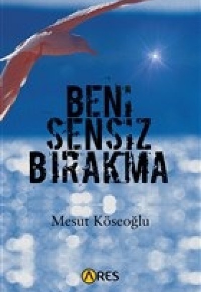 Beni Sensiz Bırakma Beni Sensiz Bırakma
