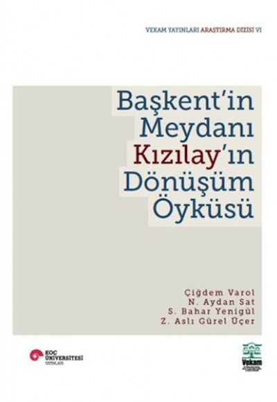 Başkent'in Meydanı Kızılay'ın Dönüşüm Öyküsü Başkent'in Meydanı Kızılay'ın Dönüşüm Öyküsü