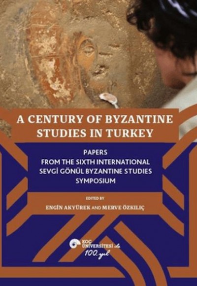 A Century of Byzantine Studies in Turkey A Century of Byzantine Studies in Turkey
