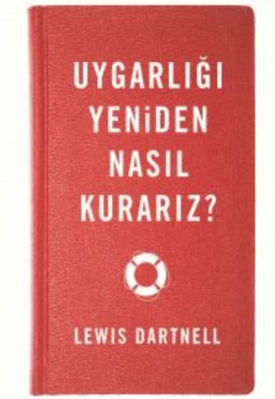 Uygarlığı Yeniden Nasıl Kurarız? Uygarlığı Yeniden Nasıl Kurarız?