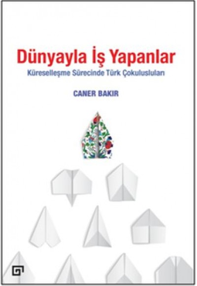 Dünyayla İş Yapanlar - Küreselleşme Sürecinde Türk Çokulusluları Dünyayla İş Yapanlar - Küreselleşme Sürecinde Türk Çokulusluları