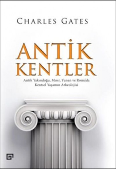 Antik Kentler Antik Yakındoğu, Mısır, Yunan ve Roma’da Kentsel Yaşamın Arkeolojisi Antik Kentler Antik Yakındoğu, Mısır, Yunan ve Roma’da Kentsel Yaşamın Arkeolojisi