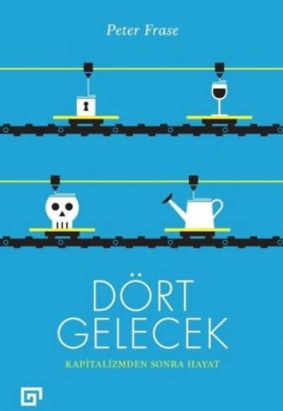 Dört Gelecek - Kapitalizmden Sonra Hayat Dört Gelecek - Kapitalizmden Sonra Hayat
