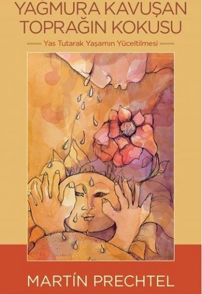Yağmura Kavuşan Toprağın Kokusu - Yas Tutarak Yaşamın Yüceltilmesi Yağmura Kavuşan Toprağın Kokusu - Yas Tutarak Yaşamın Yüceltilmesi