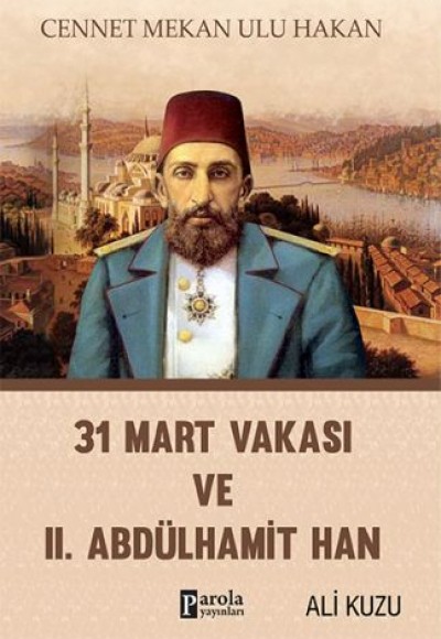 31 Mart Vakası ve 2. Abdülhamid 31 Mart Vakası ve 2. Abdülhamid