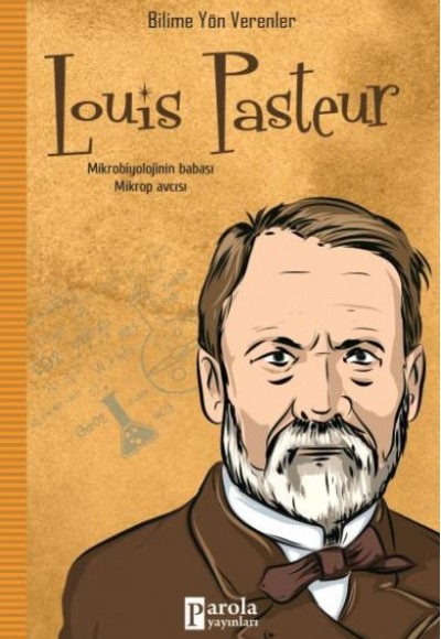 Bilime Yön Verenler: Louis Pasteur Bilime Yön Verenler: Louis Pasteur