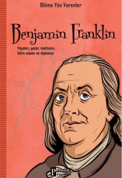 Bilime Yön Verenler: Benjamin Franklin Bilime Yön Verenler: Benjamin Franklin