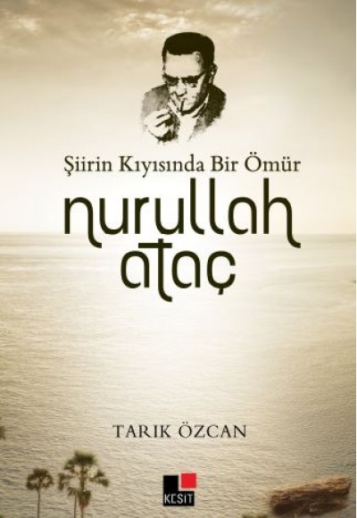 Şiirin Kıyısında Bir Ömür Nurullah Ataç Şiirin Kıyısında Bir Ömür Nurullah Ataç