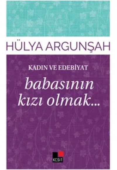 Kadın ve Edebiyat Babasının Kızı Olmak Kadın ve Edebiyat Babasının Kızı Olmak
