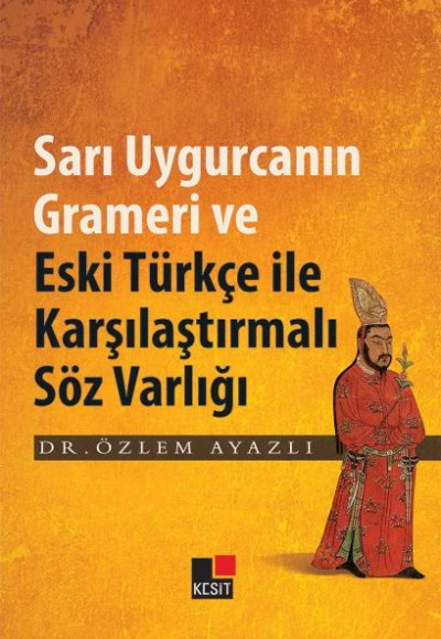 Sarı Uygurcanın Grameri ve Eski Türkçe ile Karşılaştırmalı Söz Varlığı Sarı Uygurcanın Grameri ve Eski Türkçe ile Karşılaştırmalı Söz Varlığı