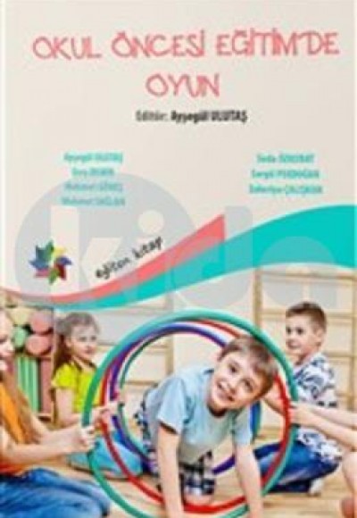 Okul Öncesi Eğitimde Oyun (Ayşegül Ulutaş) Okul Öncesi Eğitimde Oyun (Ayşegül Ulutaş)