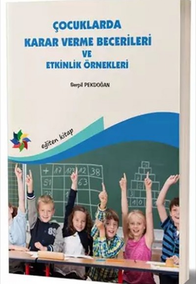 Çocuklarda Karar Verme Becerileri ve Etkinlik Örnekleri Çocuklarda Karar Verme Becerileri ve Etkinlik Örnekleri