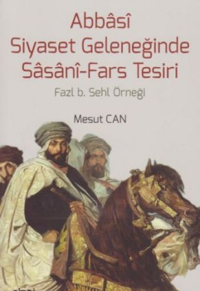Abbasi Siyaset Geleneğinde Sasani-Fars Tesiri Abbasi Siyaset Geleneğinde Sasani-Fars Tesiri