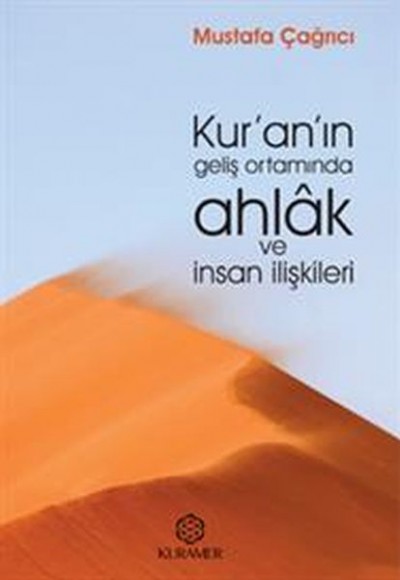 Kuranın Geliş Ortamında Ahlak ve İnsan İlişkileri Kuranın Geliş Ortamında Ahlak ve İnsan İlişkileri