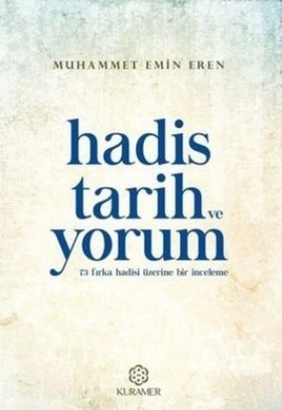 Hadis Tarih ve Yorum 73 Fırka Hadisi Üzerine Bir İnceleme Hadis Tarih ve Yorum 73 Fırka Hadisi Üzerine Bir İnceleme