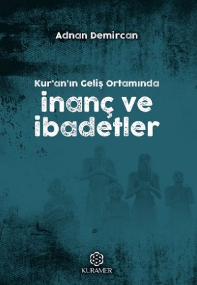 Kuranın Geliş Ortamında İnanç ve İbadetler Kuranın Geliş Ortamında İnanç ve İbadetler