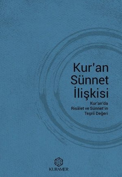 Kuran Sünnet İlişkisi Kuranda Risalet ve Sünnetin Teşrii Değeri Kuran Sünnet İlişkisi Kuranda Risalet ve Sünnetin Teşrii Değeri