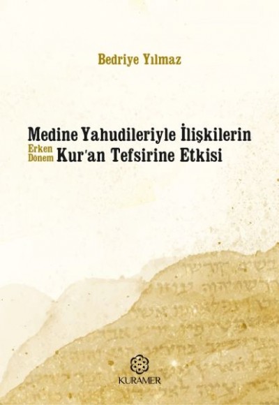 Medine Yahudileriyle İlişkilerin Erken Dönem Kuran Tefsirine Etkisi Medine Yahudileriyle İlişkilerin Erken Dönem Kuran Tefsirine Etkisi