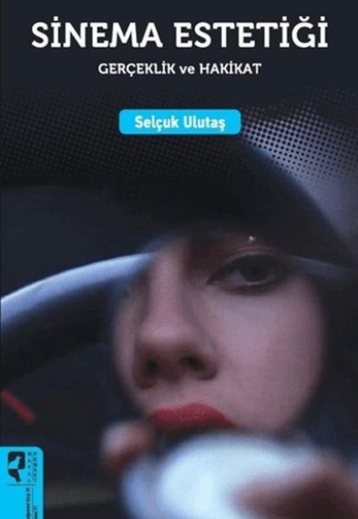 Sinema Estetiği: Gerçeklik ve Hakikat Sinema Estetiği: Gerçeklik ve Hakikat
