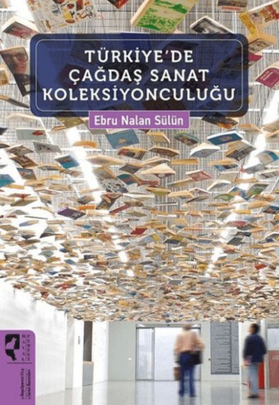 Türkiye'de Çağdaş Sanat Koleksiyonculuğu Türkiye'de Çağdaş Sanat Koleksiyonculuğu