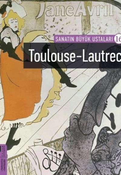 Toulouse-Lautrec - Sanatın Büyük Ustaları 16 Toulouse-Lautrec - Sanatın Büyük Ustaları 16