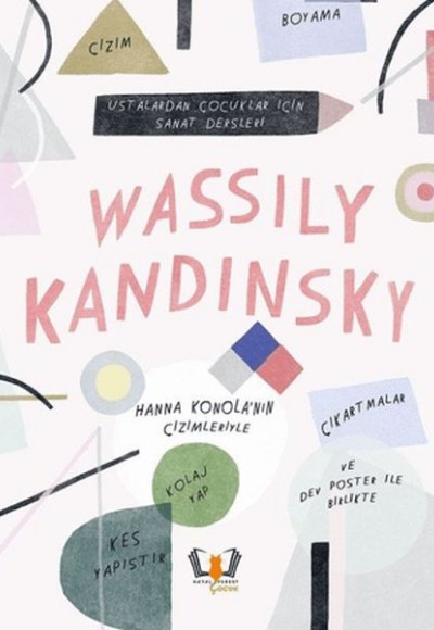 Wassily Kandinsky - Ustalardan Çocuklar İçin Sanat Dersleri Wassily Kandinsky - Ustalardan Çocuklar İçin Sanat Dersleri